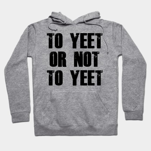 To Yeet or Not to Yeet Hoodie by giovanniiiii